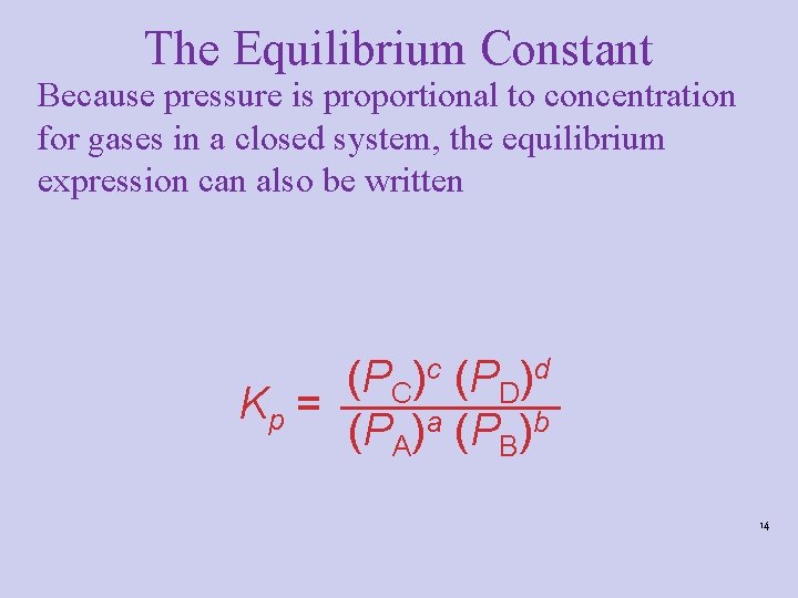 The Equilibrium Constant Because pressure is proportional to concentration for gases in a closed The Equilibrium Constant Because pressure is proportional to concentration for gases in a closed