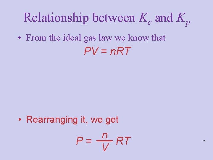 Relationship between Kc and Kp • From the ideal gas law we know that Relationship between Kc and Kp • From the ideal gas law we know that