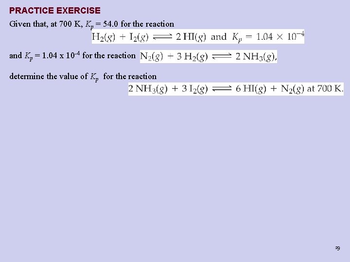 PRACTICE EXERCISE Given that, at 700 K, Kp = 54. 0 for the reaction PRACTICE EXERCISE Given that, at 700 K, Kp = 54. 0 for the reaction