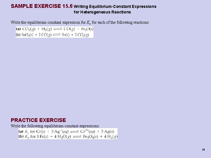 SAMPLE EXERCISE 15. 6 Writing Equilibrium-Constant Expressions for Heterogeneous Reactions Write the equilibrium-constant expression SAMPLE EXERCISE 15. 6 Writing Equilibrium-Constant Expressions for Heterogeneous Reactions Write the equilibrium-constant expression