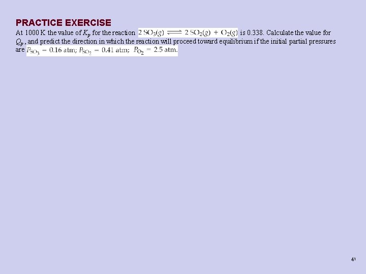 PRACTICE EXERCISE At 1000 K the value of Kp for the reaction is 0. PRACTICE EXERCISE At 1000 K the value of Kp for the reaction is 0.