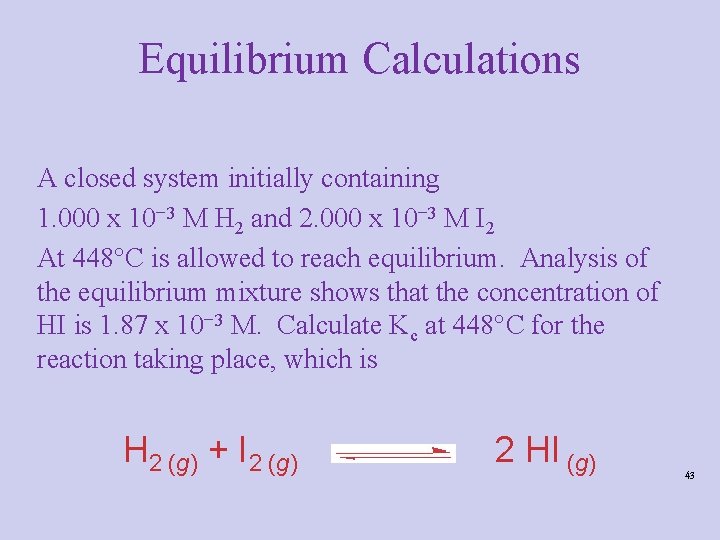 Equilibrium Calculations A closed system initially containing 1. 000 x 10− 3 M H Equilibrium Calculations A closed system initially containing 1. 000 x 10− 3 M H