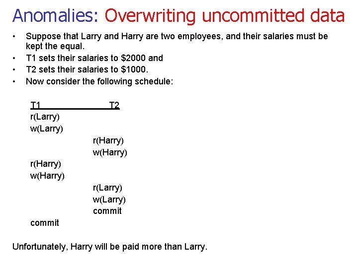 Anomalies: Overwriting uncommitted data • • Suppose that Larry and Harry are two employees,