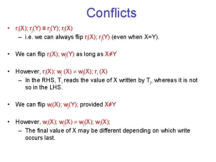 Conflicts • ri(X); rj(Y) ≡ rj(Y); ri(X) – i. e. we can always flip