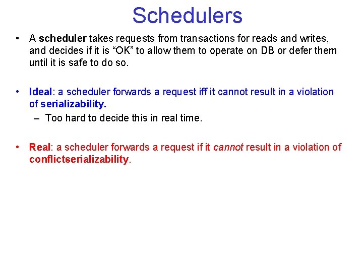 Schedulers • A scheduler takes requests from transactions for reads and writes, and decides