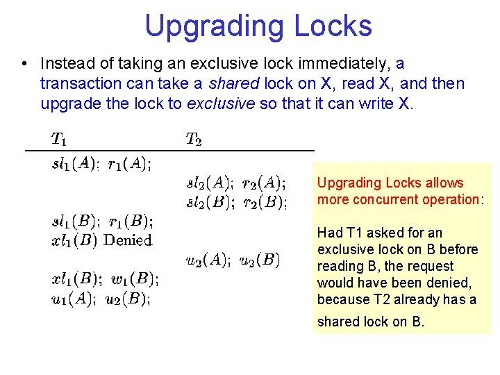 Upgrading Locks • Instead of taking an exclusive lock immediately, a transaction can take