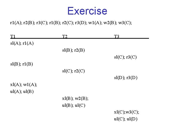 Exercise r 1(A); r 2(B); r 3(C); r 1(B); r 2(C); r 3(D); w