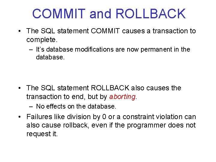 COMMIT and ROLLBACK • The SQL statement COMMIT causes a transaction to complete. –