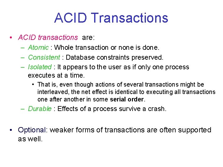 ACID Transactions • ACID transactions are: – Atomic : Whole transaction or none is