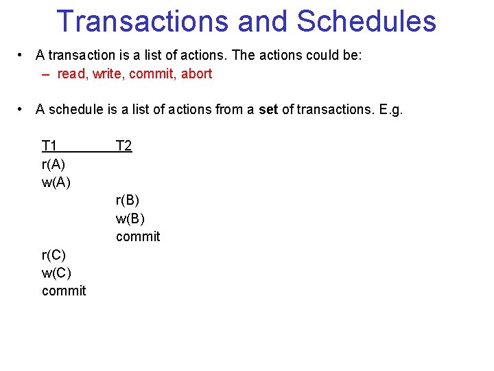 Transactions and Schedules • A transaction is a list of actions. The actions could
