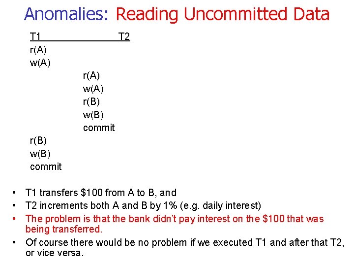 Anomalies: Reading Uncommitted Data T 1 r(A) w(A) T 2 r(A) w(A) r(B) w(B)