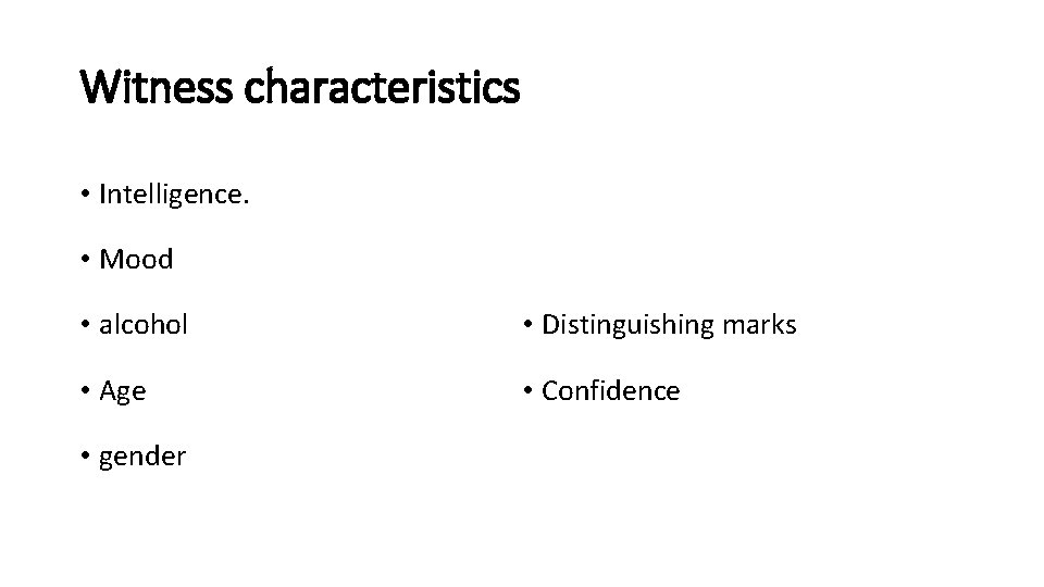 Witness characteristics • Intelligence. • Mood • alcohol • Distinguishing marks • Age •