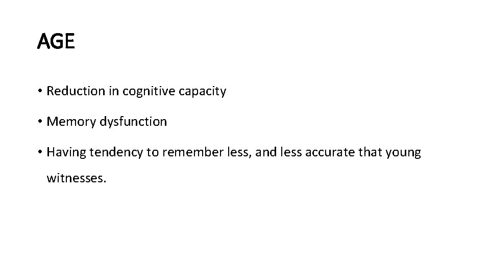 AGE • Reduction in cognitive capacity • Memory dysfunction • Having tendency to remember