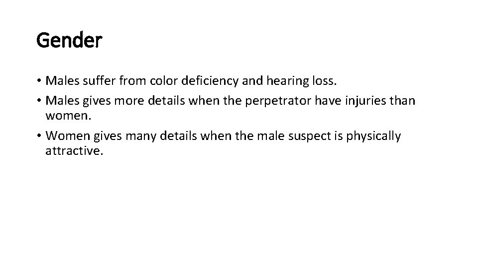 Gender • Males suffer from color deficiency and hearing loss. • Males gives more