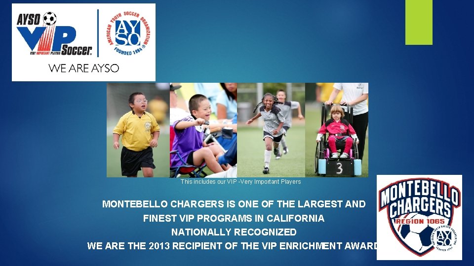This includes our VIP -Very Important Players MONTEBELLO CHARGERS IS ONE OF THE LARGEST
