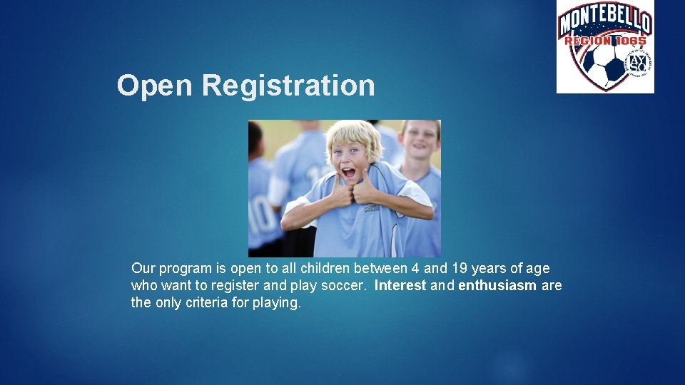 Open Registration Our program is open to all children between 4 and 19 years