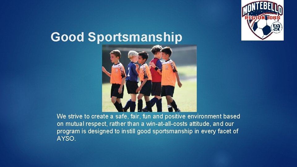 Good Sportsmanship We strive to create a safe, fair, fun and positive environment based