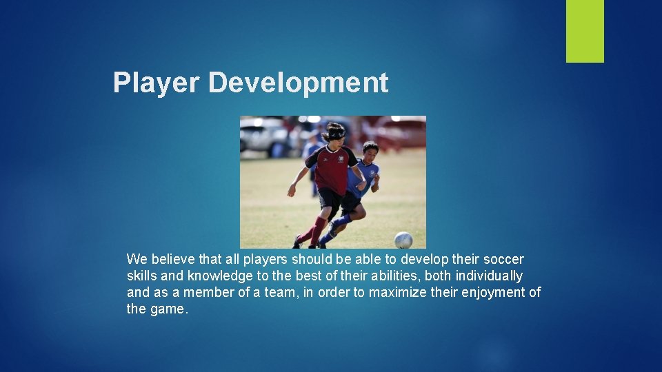 Player Development We believe that all players should be able to develop their soccer