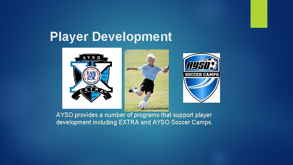 Player Development AYSO provides a number of programs that support player development including EXTRA