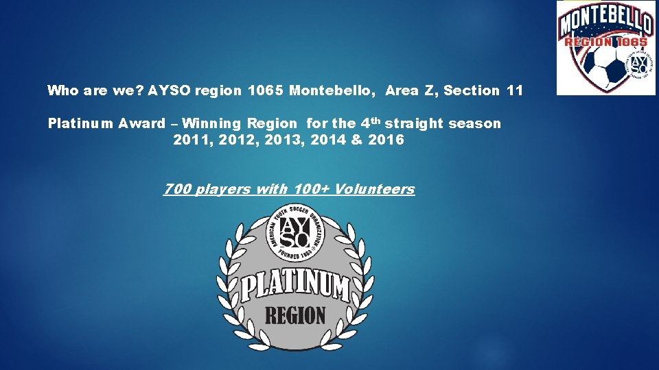 Who are we? AYSO region 1065 Montebello, Area Z, Section 11 Platinum Award –