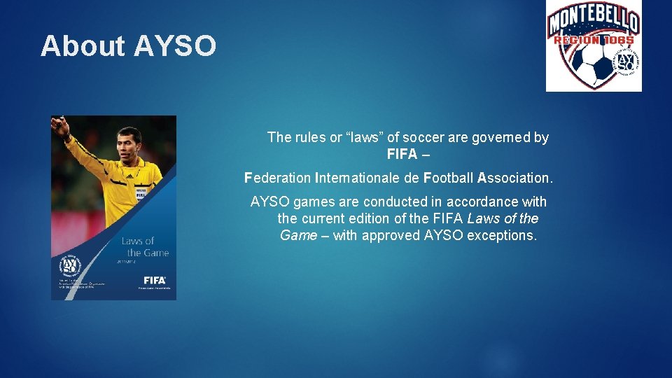 About AYSO The rules or “laws” of soccer are governed by FIFA – Federation