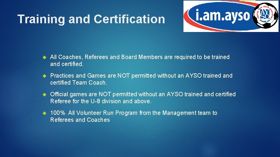 Training and Certification All Coaches, Referees and Board Members are required to be trained