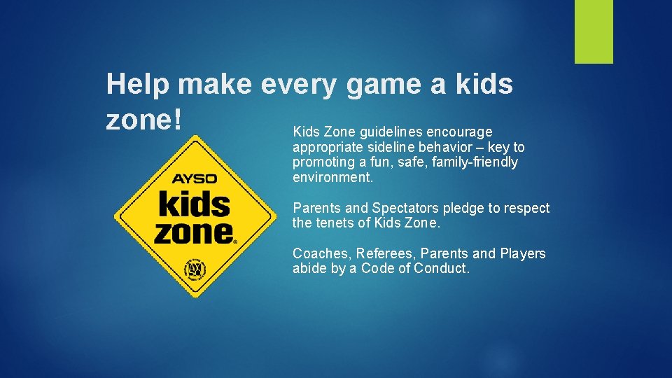 Help make every game a kids zone! Kids Zone guidelines encourage appropriate sideline behavior