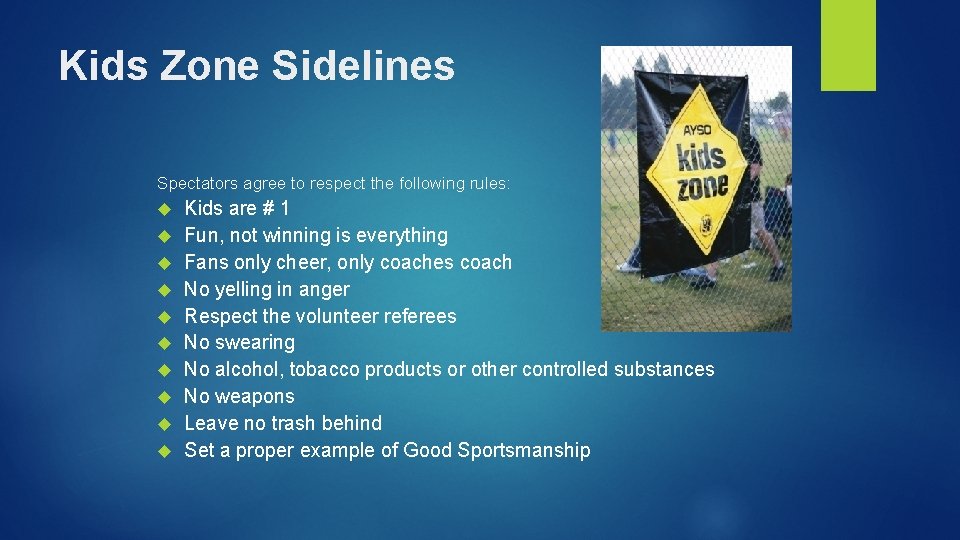 Kids Zone Sidelines Spectators agree to respect the following rules: Kids are # 1