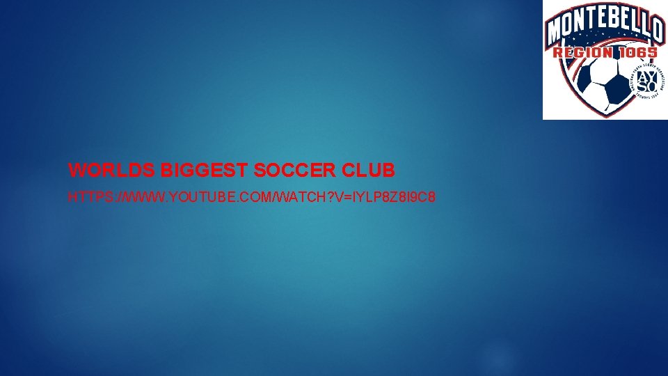 WORLDS BIGGEST SOCCER CLUB HTTPS: //WWW. YOUTUBE. COM/WATCH? V=IYLP 8 Z 8 I 9