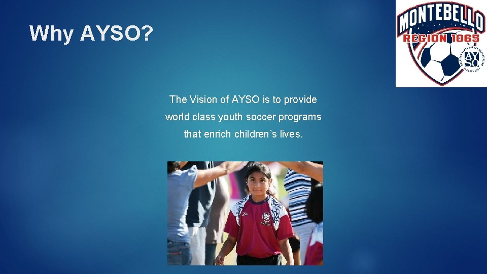 Why AYSO? The Vision of AYSO is to provide world class youth soccer programs