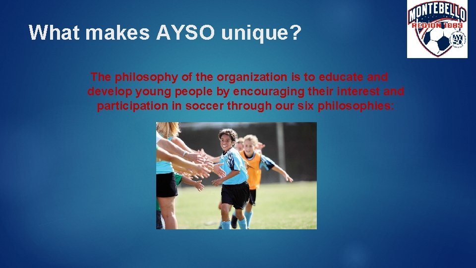 What makes AYSO unique? The philosophy of the organization is to educate and develop