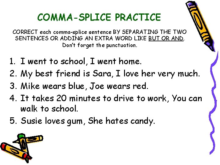 COMMA-SPLICE PRACTICE CORRECT each comma-splice sentence BY SEPARATING THE TWO SENTENCES OR ADDING AN
