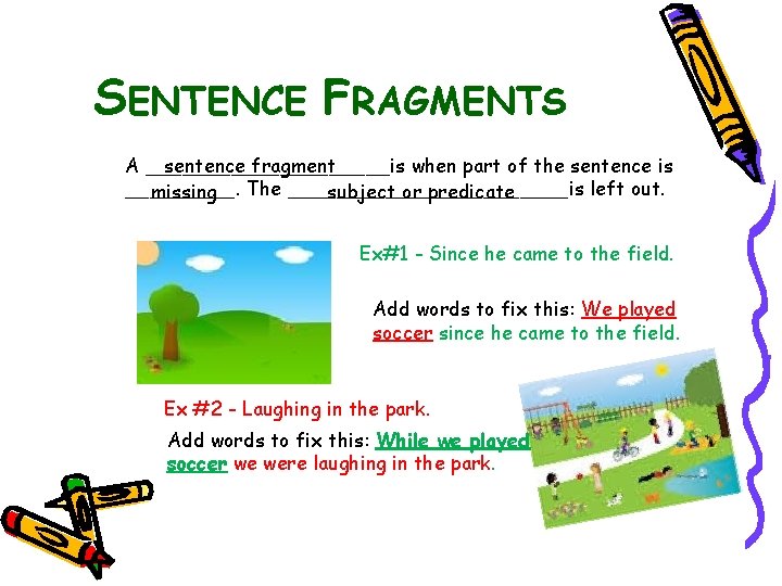 SENTENCE FRAGMENTS A __________is sentence fragment when part of the sentence is _____. left