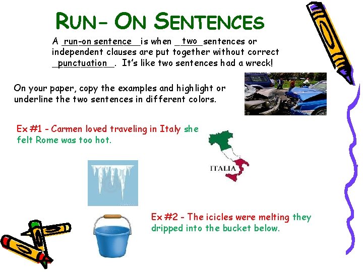 RUN- ON SENTENCES two A _______is run-on sentence when _____sentences or independent clauses are