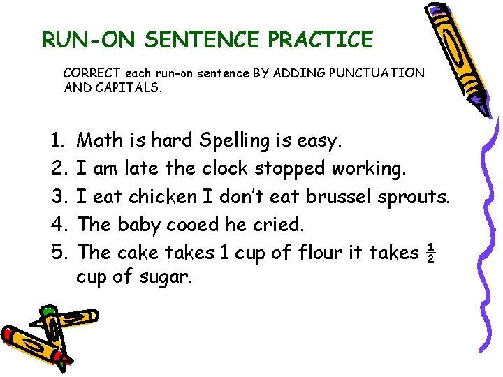 RUN-ON SENTENCE PRACTICE CORRECT each run-on sentence BY ADDING PUNCTUATION AND CAPITALS. 1. 2.
