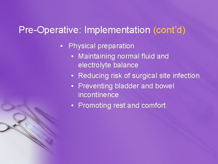 Pre-Operative: Implementation (cont’d) • Physical preparation • Maintaining normal fluid and electrolyte balance •