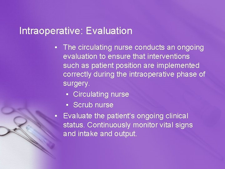 Intraoperative: Evaluation • The circulating nurse conducts an ongoing evaluation to ensure that interventions