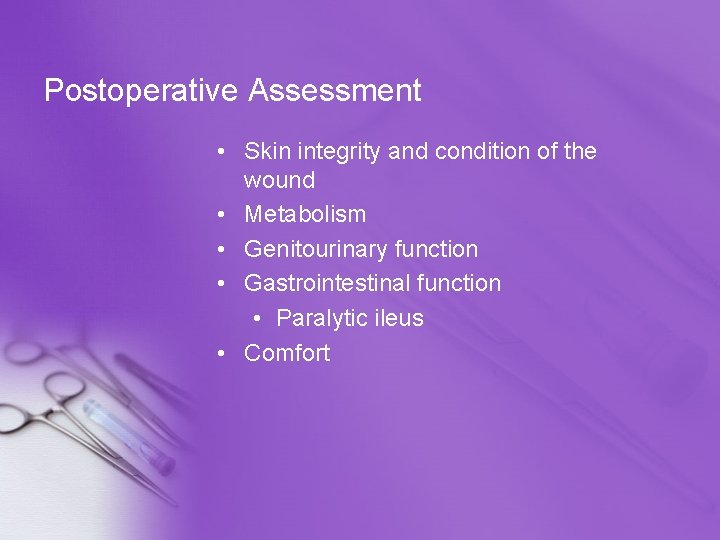 Postoperative Assessment • Skin integrity and condition of the wound • Metabolism • Genitourinary