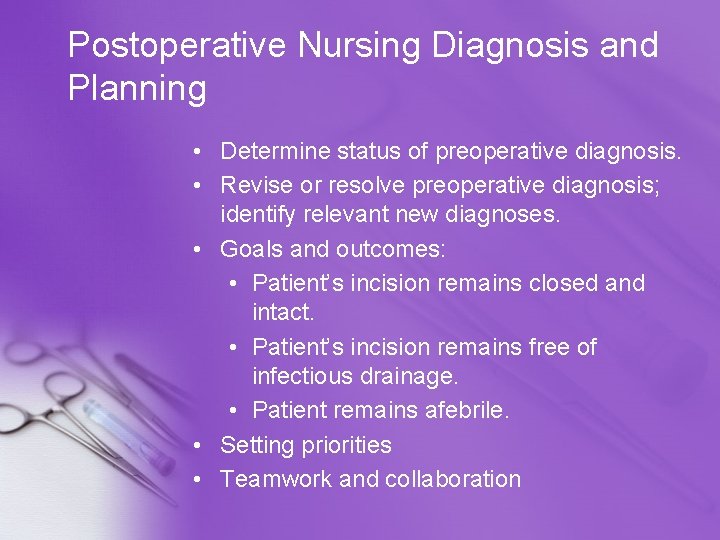 Postoperative Nursing Diagnosis and Planning • Determine status of preoperative diagnosis. • Revise or