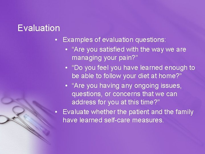 Evaluation • Examples of evaluation questions: • “Are you satisfied with the way we