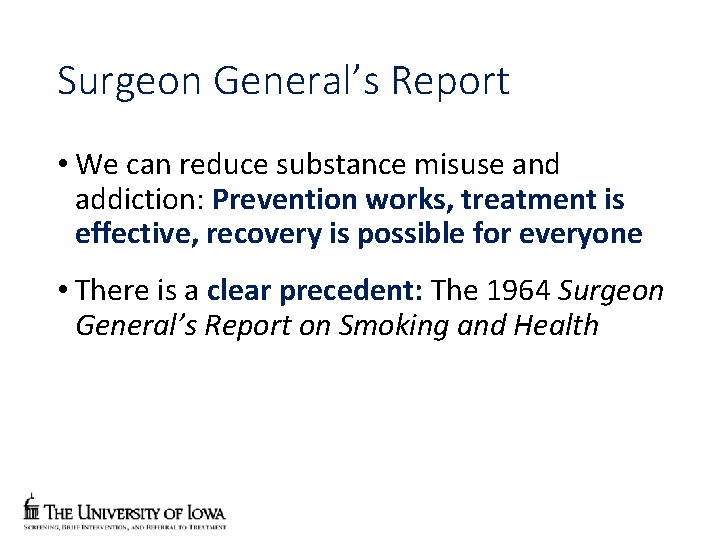 Surgeon General’s Report • We can reduce substance misuse and addiction: Prevention works, treatment