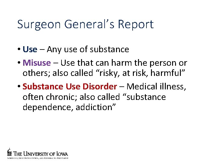 Surgeon General’s Report • Use – Any use of substance • Misuse – Use