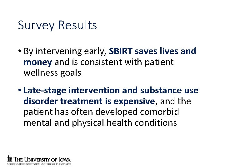 Survey Results • By intervening early, SBIRT saves lives and money and is consistent