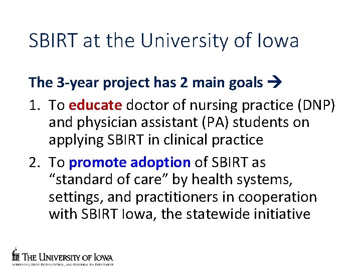 SBIRT at the University of Iowa The 3 -year project has 2 main goals