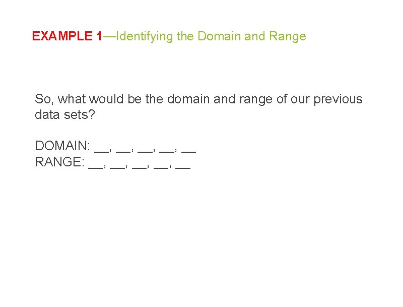 EXAMPLE 1—Identifying the Domain and Range So, what would be the domain and range EXAMPLE 1—Identifying the Domain and Range So, what would be the domain and range