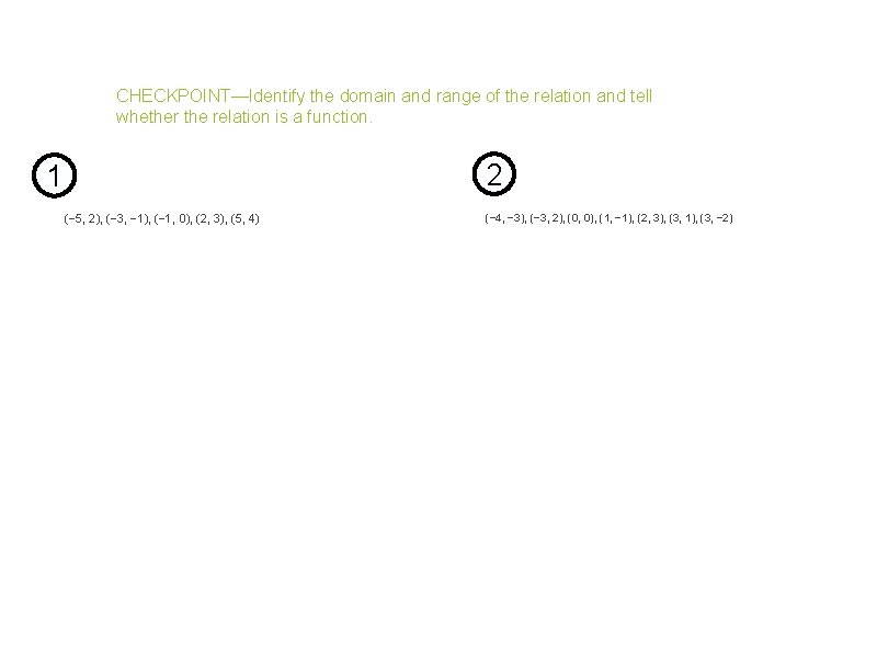 CHECKPOINT—Identify the domain and range of the relation and tell whether the relation is CHECKPOINT—Identify the domain and range of the relation and tell whether the relation is