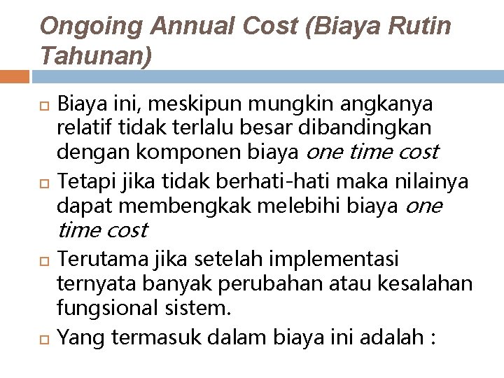 Ongoing Annual Cost (Biaya Rutin Tahunan) Biaya ini, meskipun mungkin angkanya relatif tidak terlalu