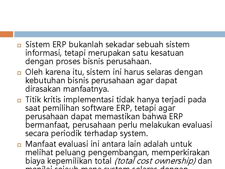  Sistem ERP bukanlah sekadar sebuah sistem informasi, tetapi merupakan satu kesatuan dengan proses