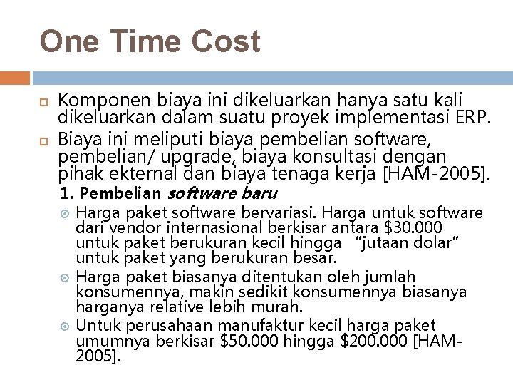 One Time Cost Komponen biaya ini dikeluarkan hanya satu kali dikeluarkan dalam suatu proyek