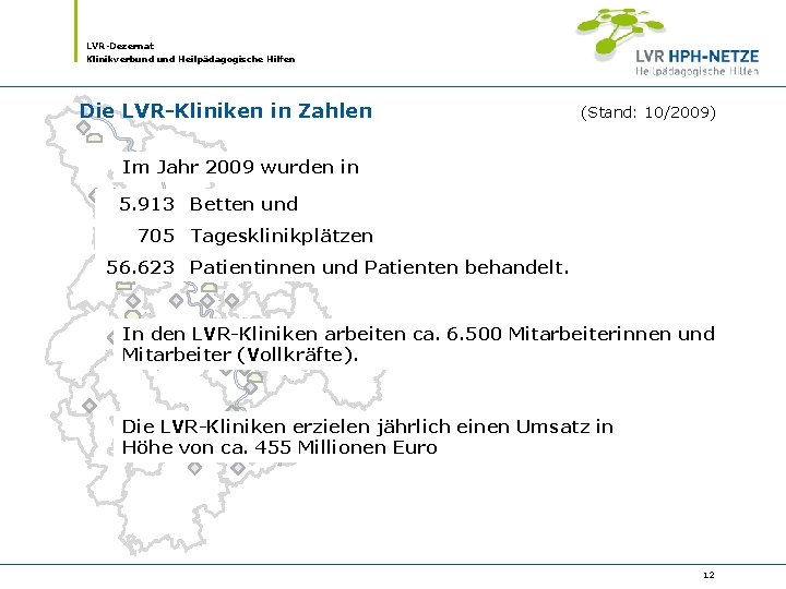 LVR-Dezernat Klinikverbund Heilpädagogische Hilfen Die LVR-Kliniken in Zahlen (Stand: 10/2009) Im Jahr 2009 wurden